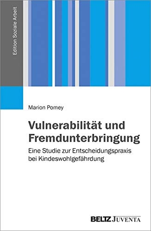 Pomey, Marion. Vulnerabilität und Fremdunterbringung - Eine Studie zur Entscheidungspraxis bei Kindeswohlgefährdung. Juventa Verlag GmbH, 2017.