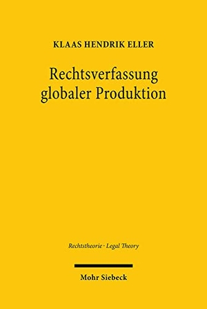 Eller, Klaas Hendrik. Rechtsverfassung globaler Produktion - Zur sozialen Aufgabe des Rechts der Globalisierung. Mohr Siebeck GmbH & Co. K, 2026.