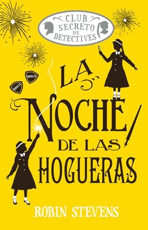 Stevens, Robin. La Noche de Las Hogueras / Jolly Foul Play - Club Secreto de Detectives / Secret Detectives Club Volume 4. Editorial Alma, 2026.