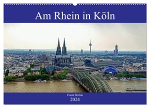 Brehm, Frank. Am Rhein in Köln (Wandkalender 2024 DIN A2 quer), CALVENDO Monatskalender - Der Rhein in Köln aus den unterschiedlichsten Perspektiven. Calvendo, 2023.
