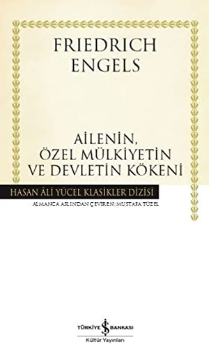 Engels, Friedrich. Ailenin, Özel Mülkiyetin ve Devletin Kökeni Ciltli. Türkiye Is Bankasi Kültür Yayinlari, 2019.