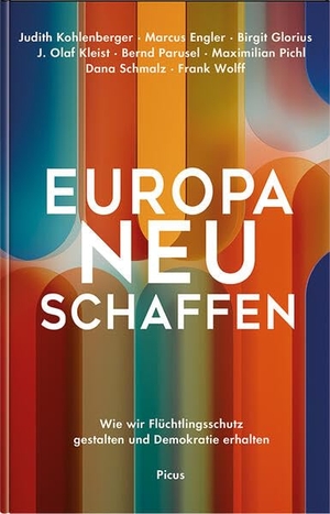 Kohlenberger, Judith / Wolff, Frank et al. Europa neu schaffen - Wie wir Flu¿chtlingsschutz gestalten und Demokratie erhalten. Picus Verlag GmbH, 2026.