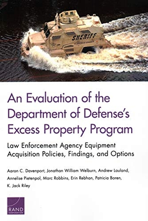 Davenport, Aaron C / Welburn, Jonathan William et al. An Evaluation of the Department of Defense's Excess Property Program - Law Enforcement Agency Equipment Acquisition Policies, Findings, and Options. RAND Corporation, 2018.