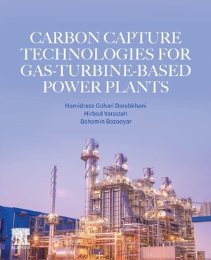 Darabkhani, Hamidreza Gohari / Varasteh, Hirbod et al. Carbon Capture Technologies for Gas-Turbine-Based Power Plants. Elsevier Inc, 2022.