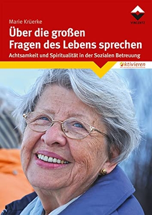 Krüerke, Marie. Über die großen Fragen des Lebens sprechen - Achtsamkeit und Spiritualität in der Sozialen Betreuung. Vincentz Network GmbH & C, 2022.