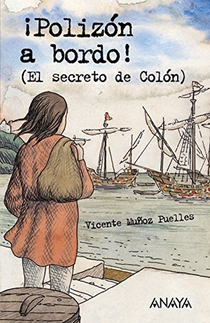 Muñoz Puelles, Vicente. ¡Polizón a bordo! : (el secreto de Colón). Anaya Educación, 2005.
