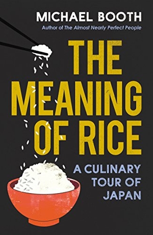 Booth, Michael. The Meaning of Rice - A Culinary Tour of Japan. Vintage Publishing, 2018.