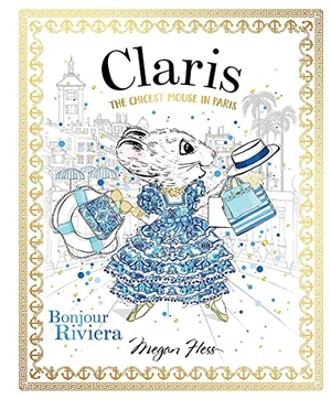 Hess, Megan. Claris: Bonjour Riviera - The Chicest Mouse in Paris. Hardie Grant Children's Publishing, 2020.