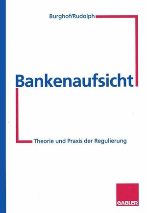 Burghof, Hans-Peter / Bernd Rudolph. Bankenaufsicht - Theorie und Praxis der Regulierung. Gabler Verlag, 2012.