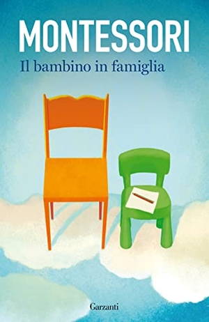 Montessori, Maria. Il bambino in famiglia. Garzanti, 2022.