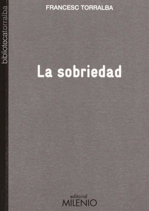 Torralba Roselló, Francesc. La sobriedad. Milenio Publicaciones S.L., 2012.