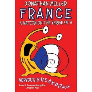 Miller, Jonathan. France, a Nation on the Verge of a Nervous Breakdown. Gibson Square Books Ltd, 2024.