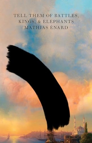 Énard, Mathias. Tell Them of Battles, Kings, and Elephants. New Directions Publishing Corporation, 2018.
