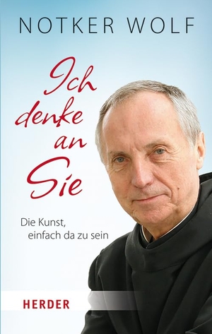 Wolf, Notker / Simon Biallowons. Ich denke an Sie - Die Kunst, einfach da zu sein. Herder Verlag GmbH, 2024.
