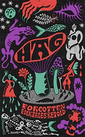 Johnson, Daisy / Logan, Kirsty et al. Hag - Forgotten Folktales Retold. Hachette Book Group, 2020.