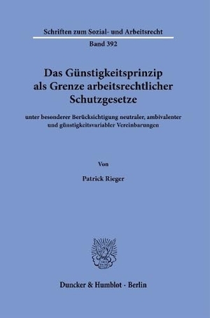 Rieger, Patrick. Das Günstigkeitsprinzip als Grenze arbeitsrechtlicher Schutzgesetze - unter besonderer Berücksichtigung neutraler, ambivalenter und günstigkeitsvariabler Vereinbarungen. Duncker & Humblot GmbH, 2026.