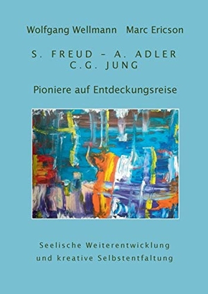 Wellmann, Wolfgang / Marc Ericson. Pioniere auf Entdeckungsreise - S. Freud - A. Adler - C.G. Jung. Books on Demand, 2016.