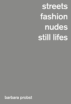Probst, Barbara / Sholis, Brian et al. Barbara Probst, Streets / Fashion / Nudes / Still Lifes. Hartmann Books, 2021.