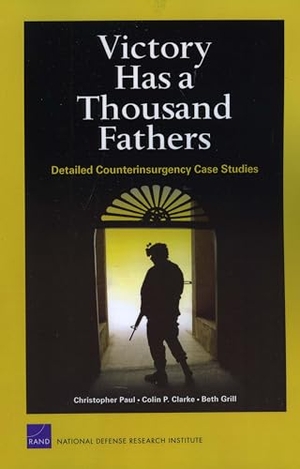 Paul, Christopher / Clarke, Colin P et al. Victory Has a Thousand Fathers - Detailed Counterinsurgency Case Studies. RAND Corporation, 2010.