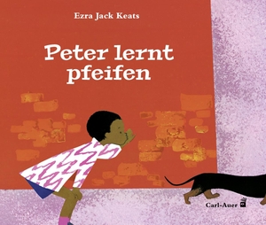 Keats, Ezra Jack. Peter lernt pfeifen. Auer-System-Verlag, Carl, 2021.