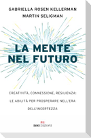 La mente nel futuro. Creatività, connessione, resilienza: le abilità per prosperare nell'era dell'incertezza