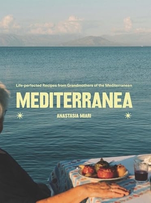 Miari, Anastasia. Mediterranea - Life-perfected Recipes from Grandmothers of the Mediterranean. Hardie Grant London Ltd., 2025.