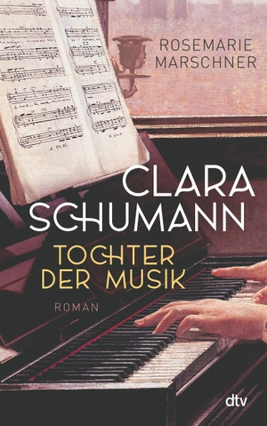 Marschner, Rosemarie. Clara Schumann - Tochter der Musik - Roman. dtv Verlagsgesellschaft, 2021.