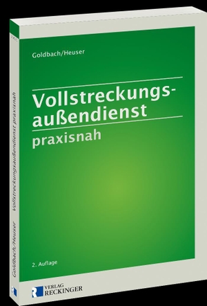 Goldbach, Rainer / Torsten Heuser. Vollstreckungsaußendienst praxisnah. Reckinger, W. Verlag, 2022.