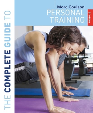 Coulson, Morc. The Complete Guide to Personal Training - 3rd edition. Bloomsbury Publishing plc, 2024.