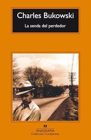 Bukowski, Charles. La senda del perdedor. Editorial Anagrama S.A., 1997.