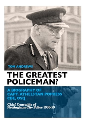 Andrews, Tom. The Greatest Policeman? - A Biography of Capt Athelstan Popkess. Mango Books, 2021.