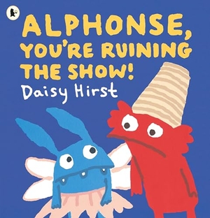 Hirst, Daisy. Alphonse, You're Ruining the Show!. Walker Books - IWUK, 2025.