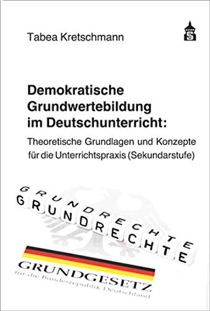 Kretschmann, Tabea. Demokratische Grundwertebildung im Deutschunterricht - Theoretische Grundlagen und Konzepte für die Unterrichtspraxis (Sekundarstufe). wbv Media GmbH, 2021.