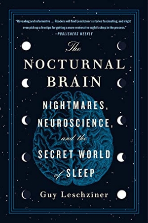 Leschziner, Guy. The Nocturnal Brain - Nightmares, Neuroscience, and the Secret World of Sleep. St. Martin's Publishing Group, 2020.