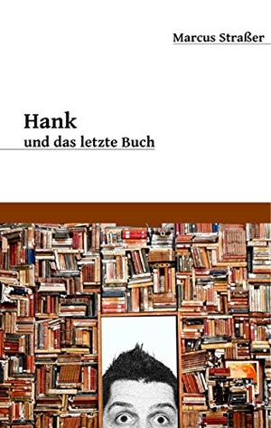 Straßer, Marcus. Hank und das letzte Buch. Books on Demand, 2020.