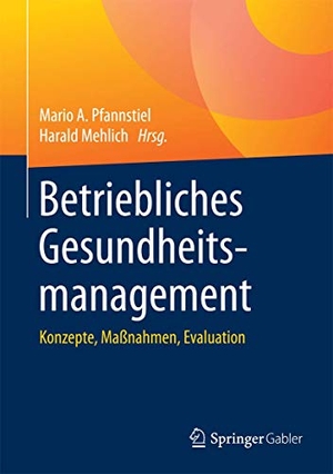 Pfannstiel, Mario A. / Harald Mehlich (Hrsg.). Betriebliches Gesundheitsmanagement - Konzepte, Maßnahmen, Evaluation. Springer VS, 2016.