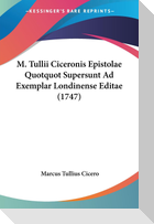 M. Tullii Ciceronis Epistolae Quotquot Supersunt Ad Exemplar Londinense Editae (1747)