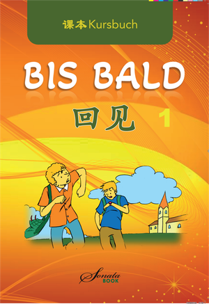 Jing, Wang / Jing, Zhao et al. Chinesisch für Anfänger "Bis Bald" Kursbuch. SONATA Book, 2022.