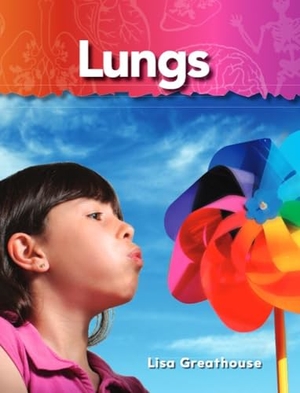 Perlman Greathouse, Lisa / Lisa Greathouse. Lungs. Teacher Created Materials, 2010.