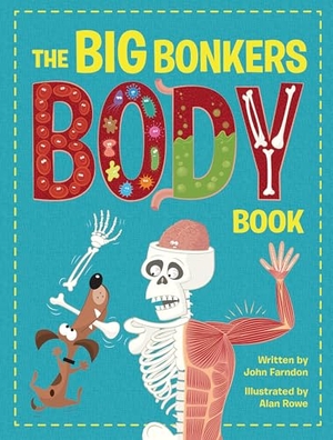 Farndon, John. The Big Bonkers Body Book - A first guide to the human body, with all the gross and disgusting bits, it's a fun way to learn science!. Hungry Tomato Ltd, 2022.