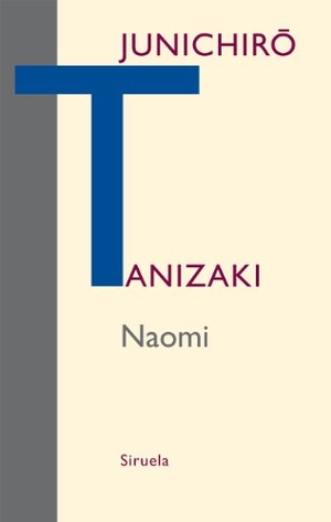 Tanizaki, Junichiro. Naomi. Siruela, 2011.