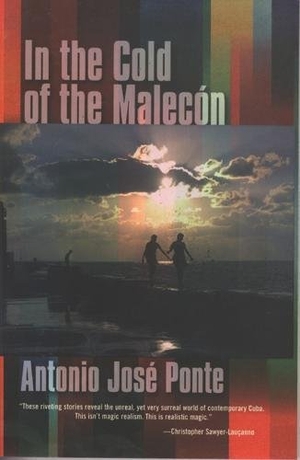 Ponte, Antonio José. In the Cold of the Malecón. City Lights Books, 2000.