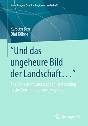 Berr, Karsten / Olaf Kühne. "Und das ungeheure Bild der Landschaft..." - The Genesis of Landscape Understanding in the German-speaking Regions. Springer-Verlag GmbH, 2020.