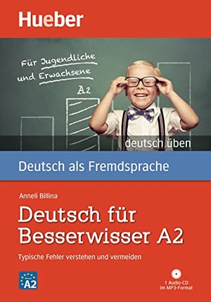 Billina, Anneli. Deutsch üben Deutsch für Besserwisser A2. Buch mit MP3-CD - Typische Fehler verstehen und vermeiden. Hueber Verlag GmbH, 2015.