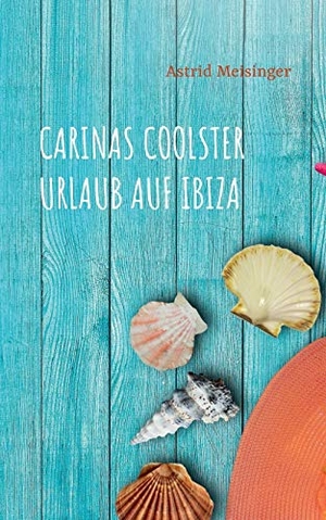 Meisinger, Astrid. Carinas coolster Urlaub auf Ibiza. Books on Demand, 2020.