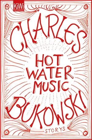Bukowski, Charles. Hot Water Music - Storys. Kiepenheuer & Witsch GmbH, 2013.