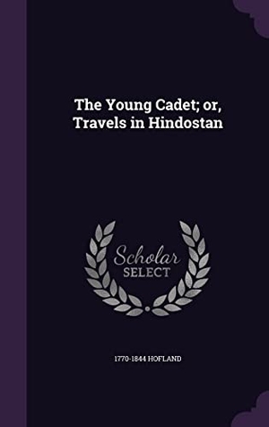 Hofland. The Young Cadet; or, Travels in Hindostan. Touchladybirdlucky Studios, 2016.