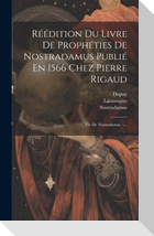 Réédition Du Livre De Prophéties De Nostradamus Publié En 1566 Chez Pierre Rigaud