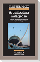 Arquitectura milagrosa : hazañas de los arquitectos estrella en la España del Guggenheim