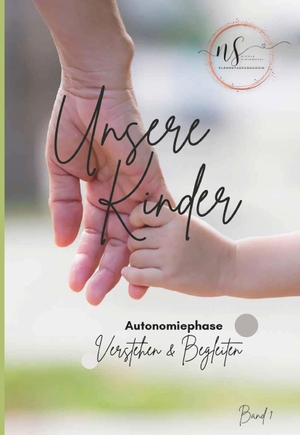 Steinmaßl, Nicole. Unsere Kinder - Band 1 - Autonomiephase verstehen und begleiten. Buchschmiede, 2024.